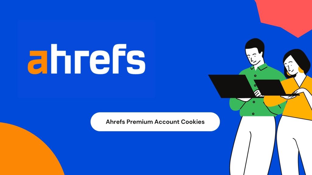 Ahrefs Premium Account Cookies